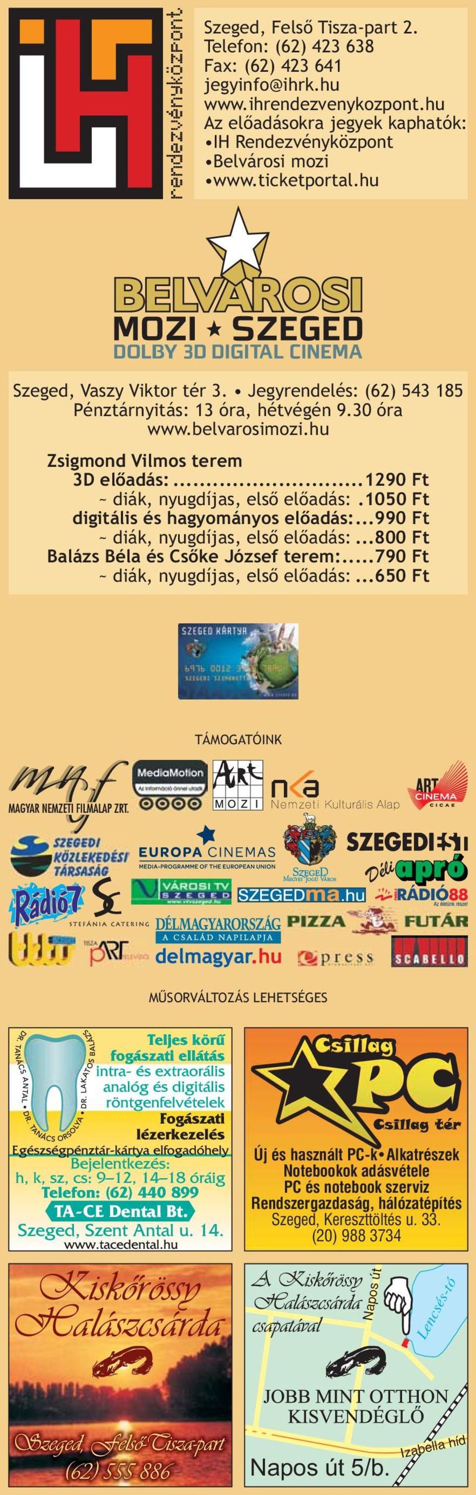 1050 Ft digitális és hagyományos előadás:...990 Ft ~ diák, nyugdíjas, első előadás:...800 Ft Balázs Béla és Csőke József terem:...790 Ft ~ diák, nyugdíjas, első előadás:.