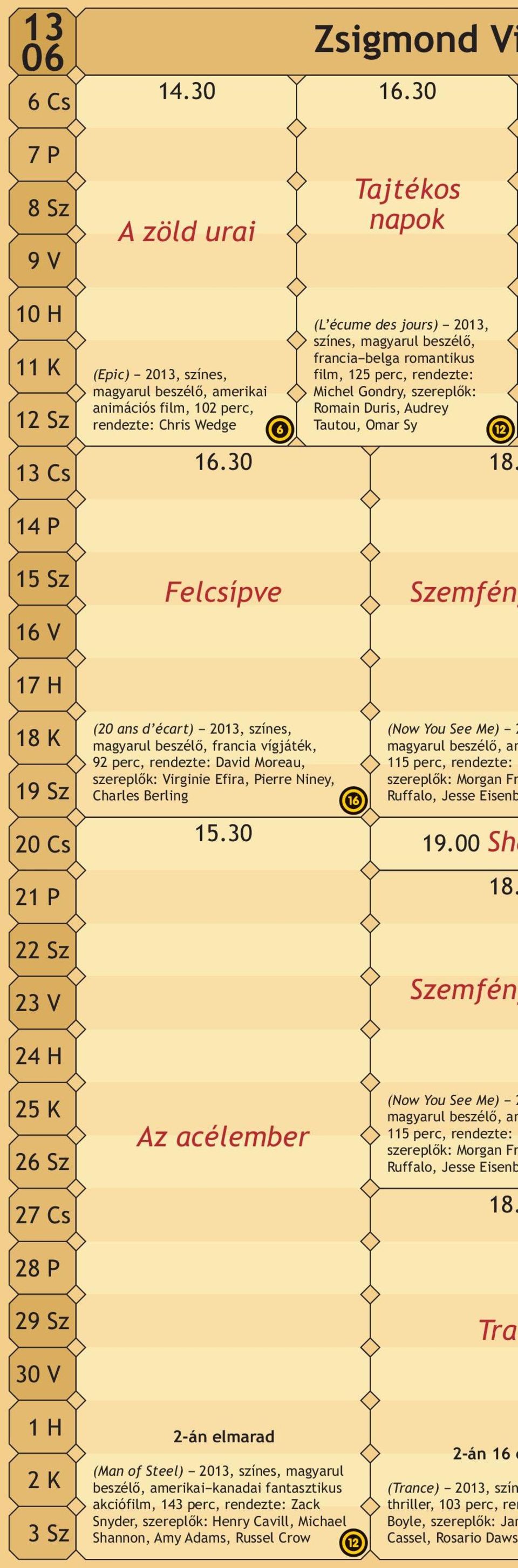 Szemfény 18 K 19 Sz 20 Cs 21 P 22 Sz 23 V 24 H 25 K 26 Sz 27 Cs 28 P 29 Sz 30 V 1H 2K 3Sz (20 ans d écart) 2013, színes, magyarul beszélő, francia vígjáték, 92 perc, rendezte: David Moreau,