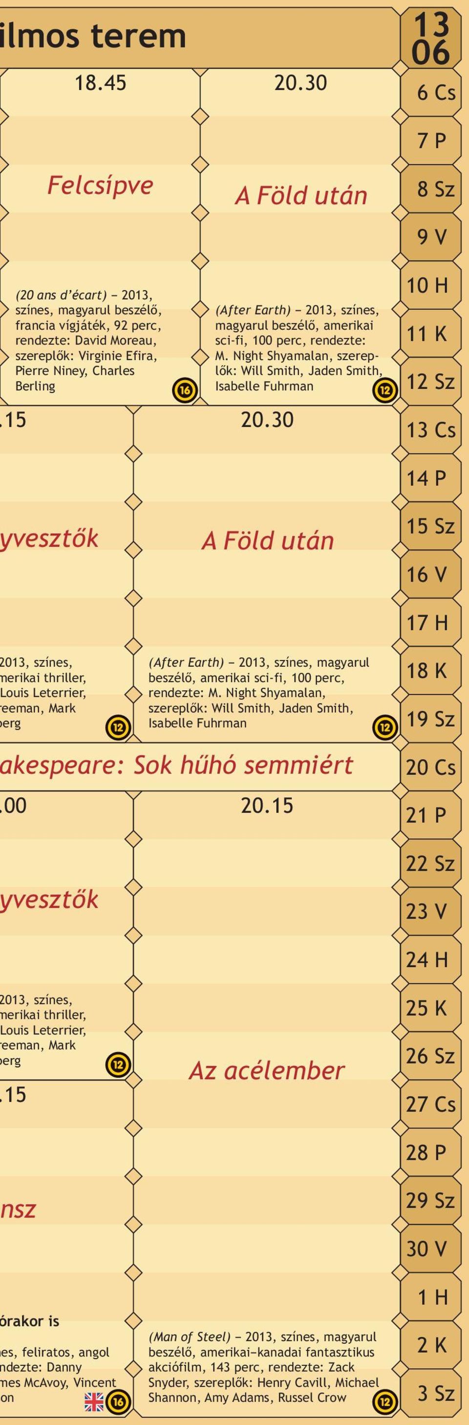 30 A Föld után 13 06 6Cs 7P 8Sz 9V 10 H 11 K 12 Sz 13 Cs 14 P 15 Sz 16 V 17 H 013, színes, erikai thriller, ouis Leterrier, eeman, Mark erg (After Earth) 2013, színes, magyarul beszélő, amerikai