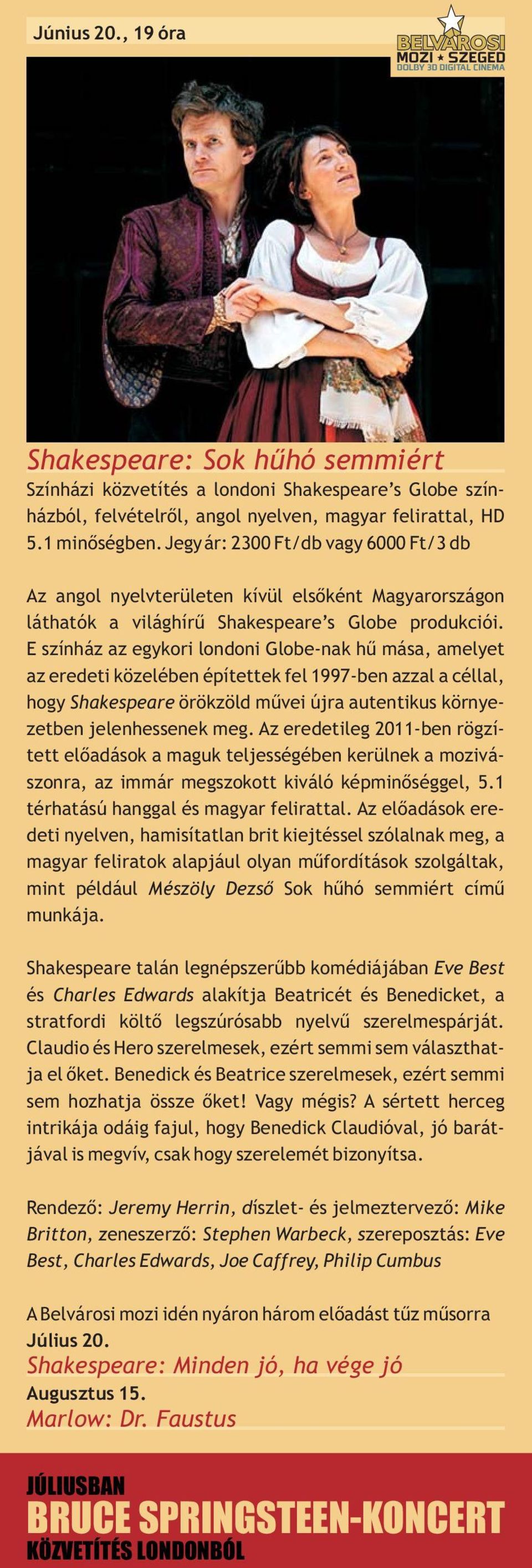 E színház az egykori londoni Globe-nak hű mása, amelyet az eredeti közelében építettek fel 1997-ben azzal a céllal, hogy Shakespeare örökzöld művei újra autentikus környezetben jelenhessenek meg.