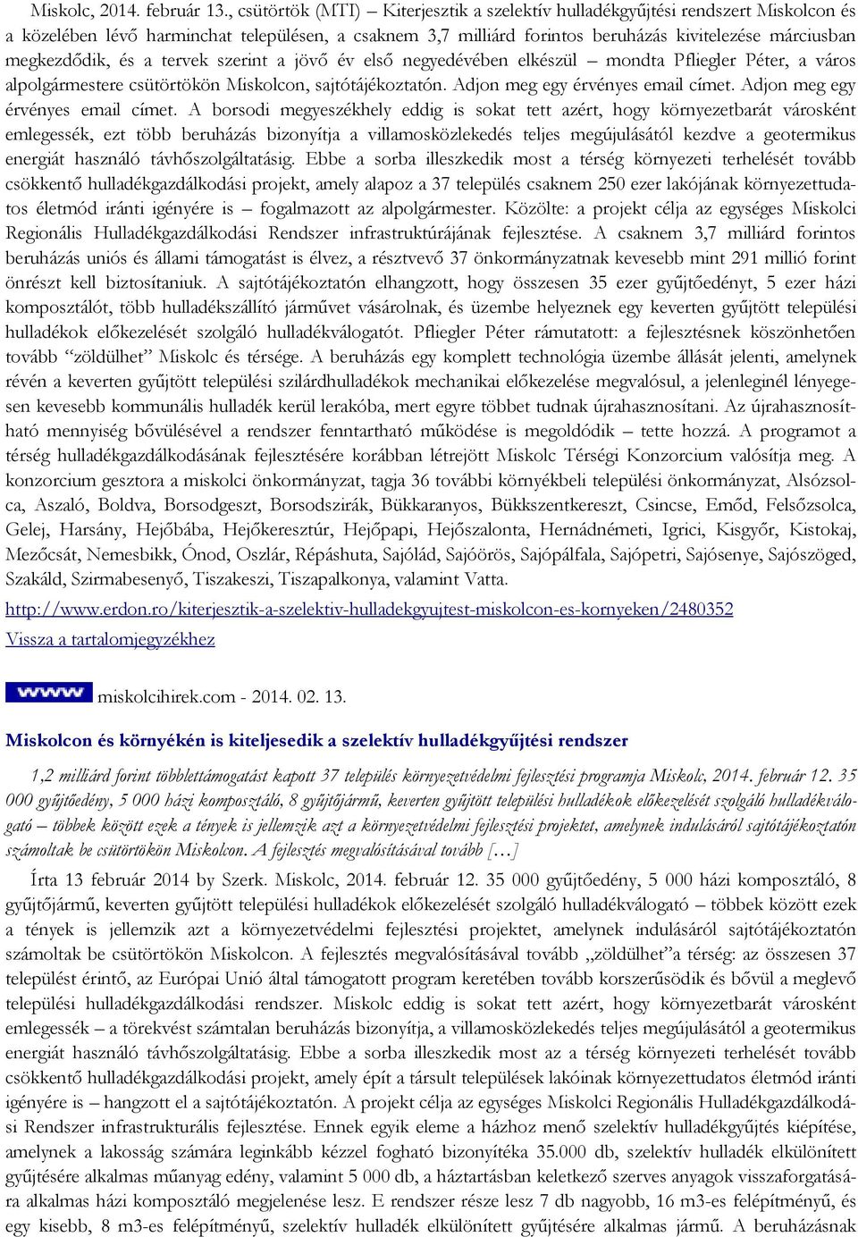 megkezdődik, és a tervek szerint a jövő év első negyedévében elkészül mondta Pfliegler Péter, a város alpolgármestere csütörtökön Miskolcon, sajtótájékoztatón. Adjon meg egy érvényes email címet.