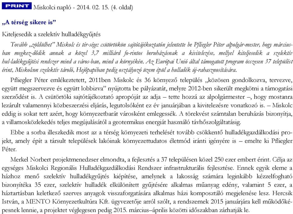 közel 3,7 milliárd fo rintos beruházásnak a kivitelezése, mellyel kiteljesedik a szelektív hul ladékgyűjtési rendszer mind a város ban, mind a környékén.