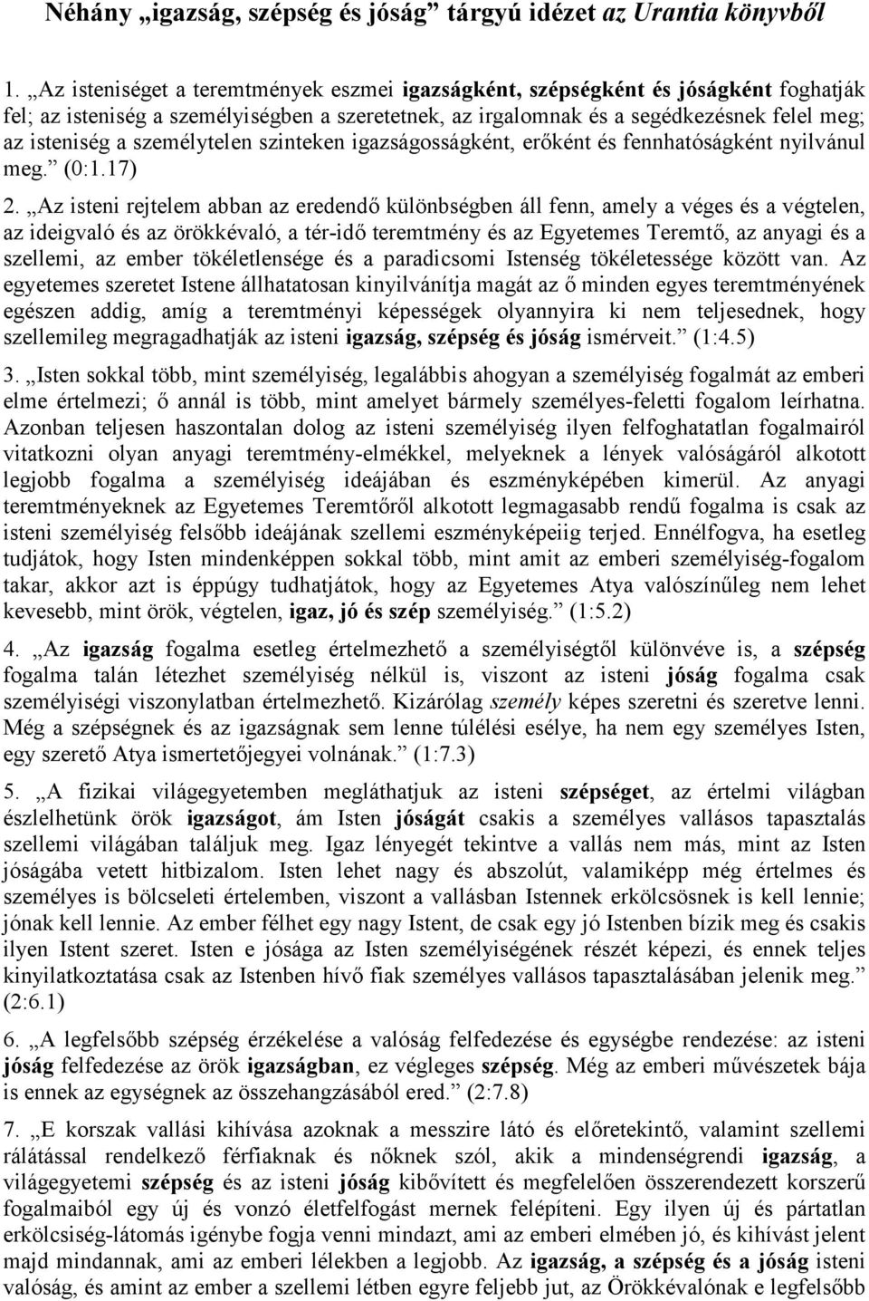 személytelen szinteken igazságosságként, erőként és fennhatóságként nyilvánul meg. (0:1.17) 2.