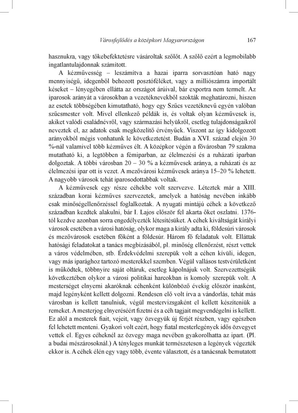 nem termelt. Az iparosok arányát a városokban a vezetéknevekből szokták meghatározni, hiszen az esetek többségében kimutatható, hogy egy Szűcs vezetéknevű egyén valóban szűcsmester volt.