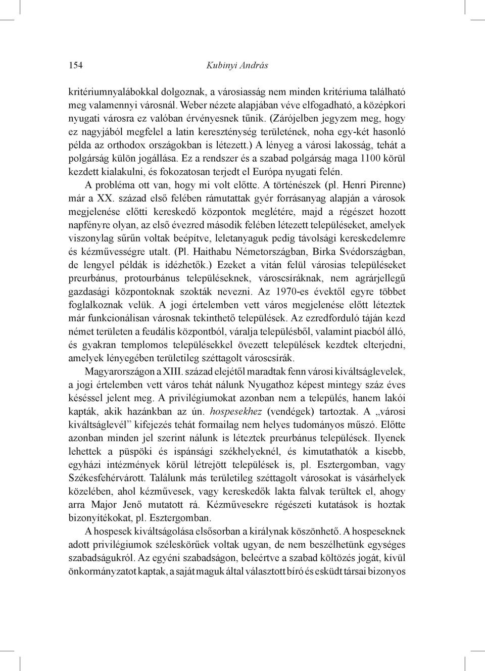 (Zárójelben jegyzem meg, hogy ez nagyjából megfelel a latin kereszténység területének, noha egy-két hasonló példa az orthodox országokban is létezett.