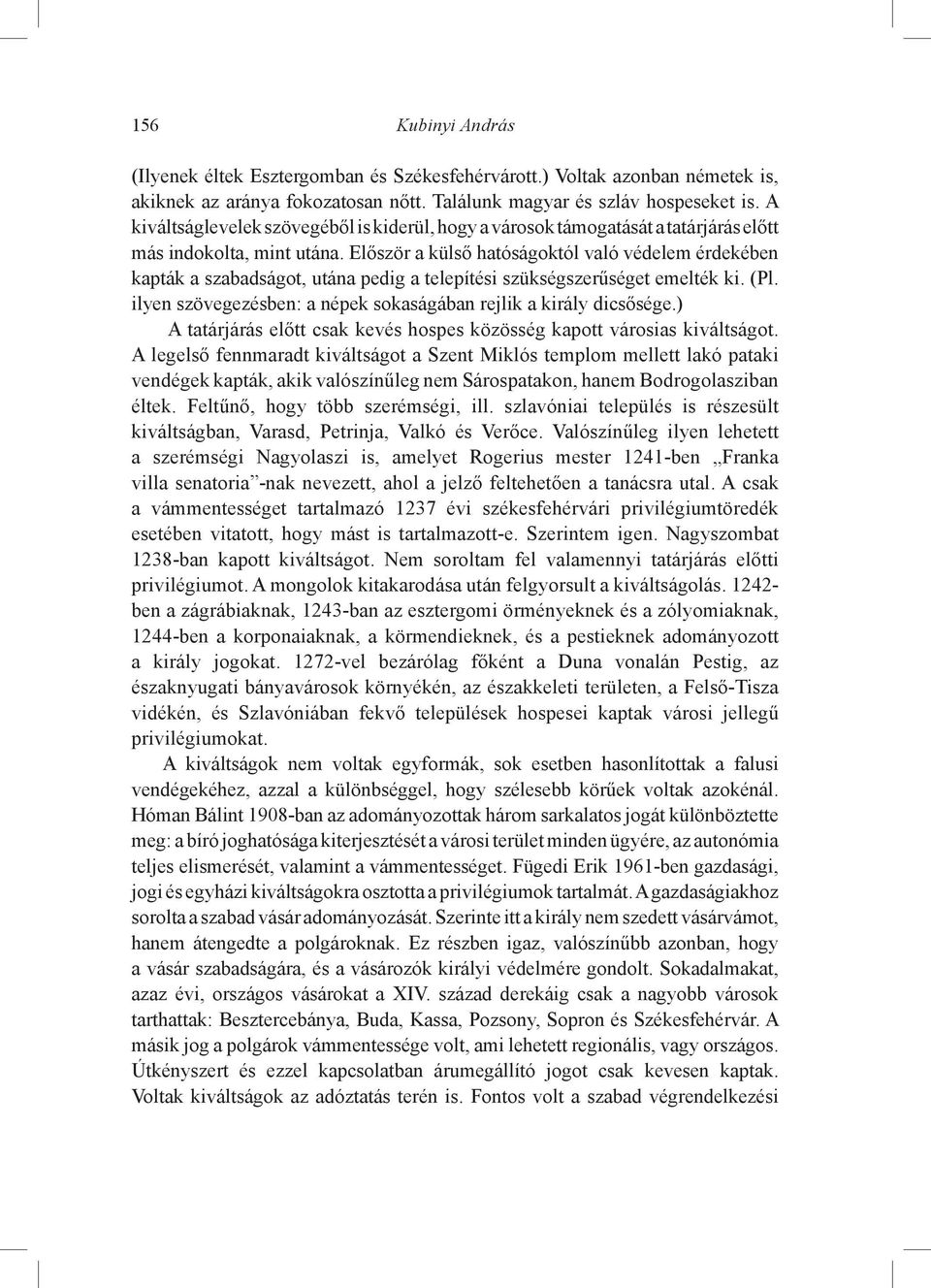 Először a külső hatóságoktól való védelem érdekében kapták a szabadságot, utána pedig a telepítési szükségszerűséget emelték ki. (Pl.