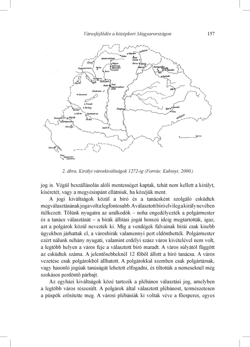 A jogi kiváltságok közül a bíró és a tanácsként szolgáló esküdtek megválasztásának joga volt a legfontosabb. A választott bíró elvileg a király nevében ítélkezett.