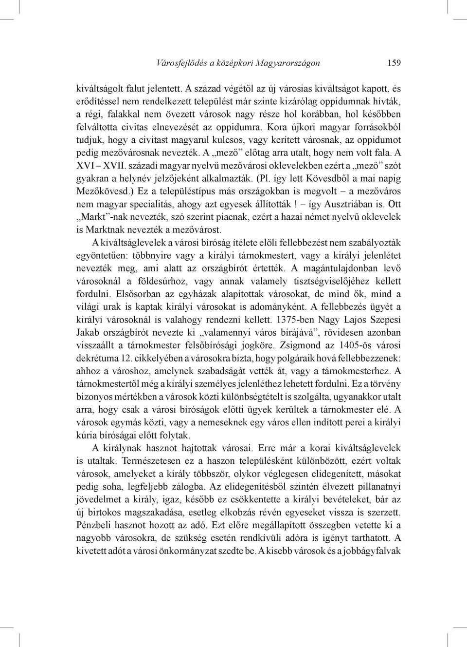 hol későbben felváltotta civitas elnevezését az oppidumra. Kora újkori magyar forrásokból tudjuk, hogy a civitast magyarul kulcsos, vagy kerített városnak, az oppidumot pedig mezővárosnak nevezték.