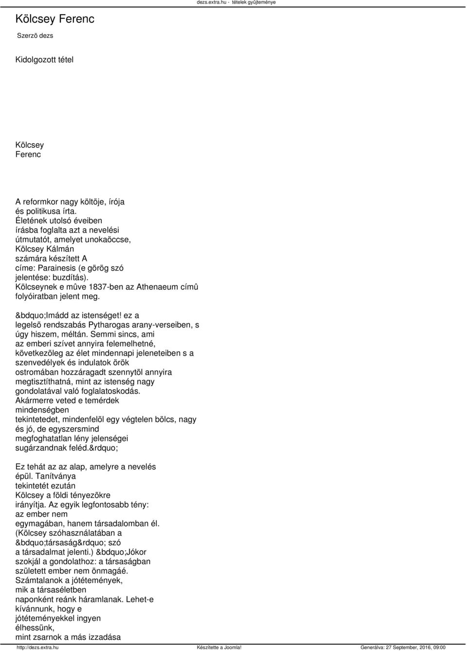 Kölcseynek e mûve 1837-ben az Athenaeum címû folyóiratban jelent meg. Imádd az istenséget! ez a legelsõ rendszabás Pytharogas arany-verseiben, s úgy hiszem, méltán.