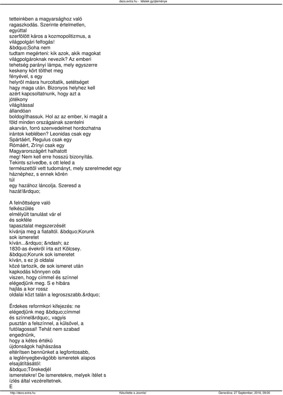 Az emberi tehetség parányi lámpa, mely egyszerre keskeny kört tölthet meg fényével, s egy helyrõl másra hurcoltatik, setétséget hagy maga után.