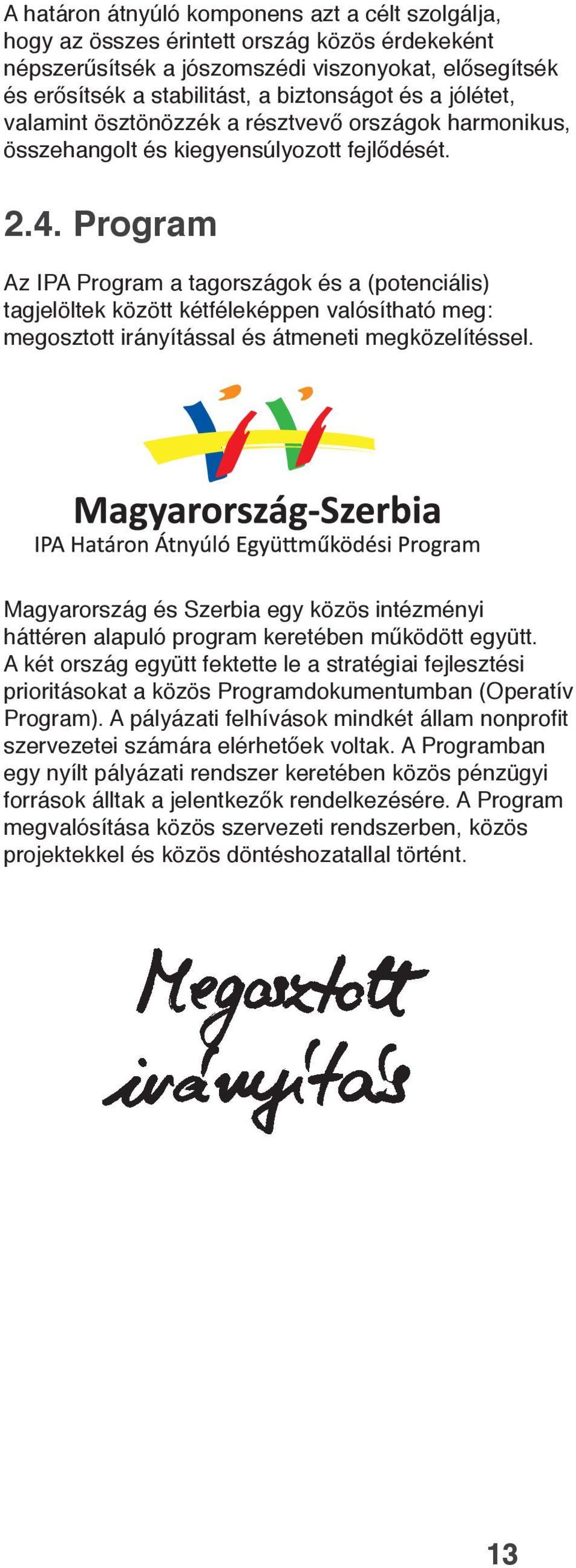 Program Az IPA Program a tagországok és a (potenciális) tagjelöltek között kétféleképpen valósítható meg: megosztott irányítással és átmeneti megközelítéssel.