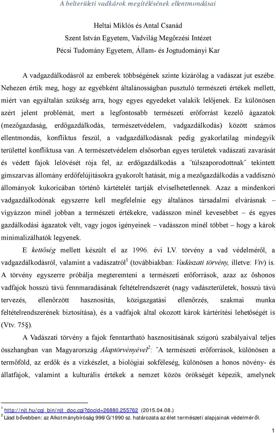 Nehezen értik meg, hogy az egyébként általánosságban pusztuló természeti értékek mellett, miért van egyáltalán szükség arra, hogy egyes egyedeket valakik lelőjenek.
