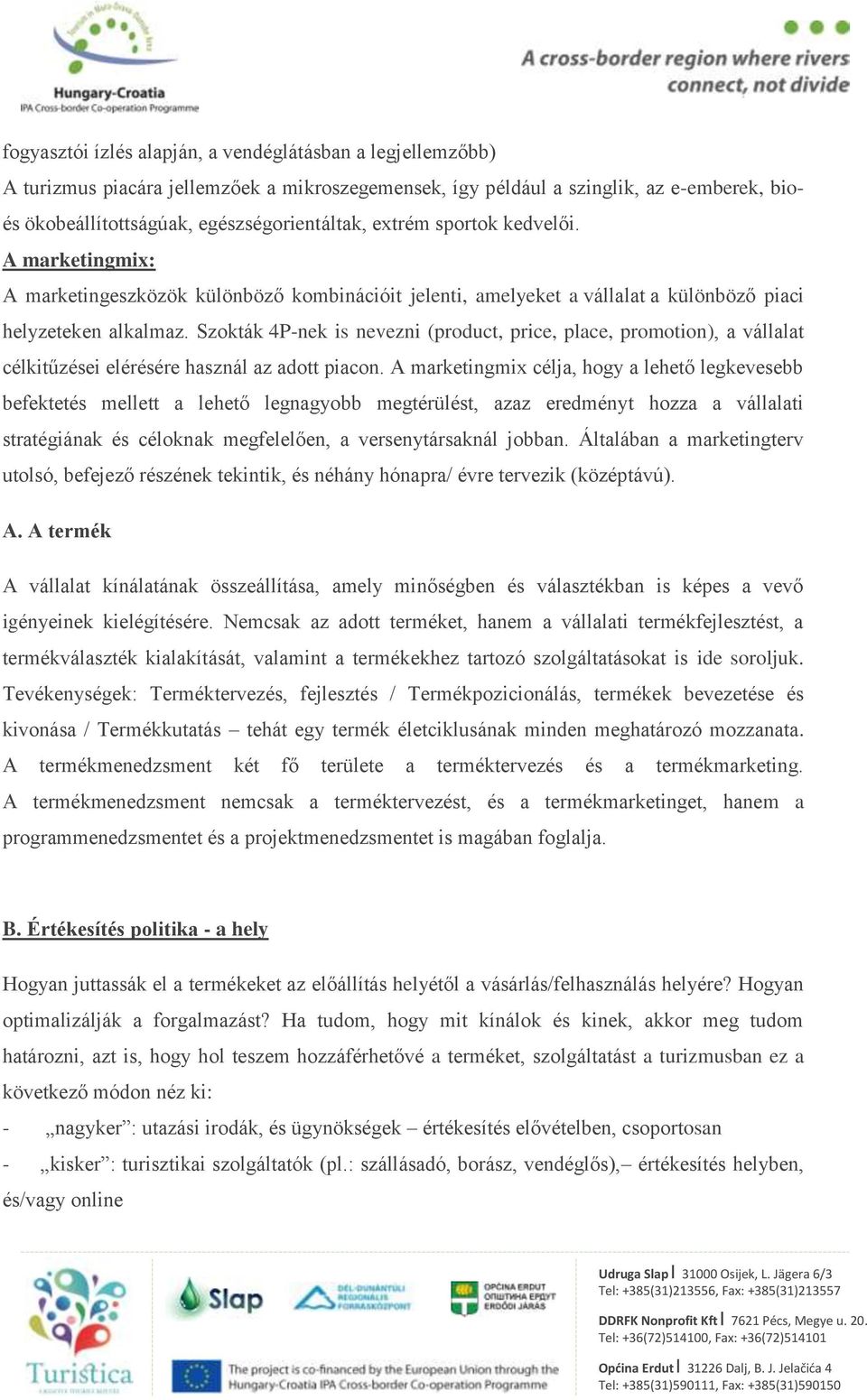 Szokták 4Pnek is nevezni (product, price, place, promotion), a vállalat célkitűzései elérésére használ az adott piacon.