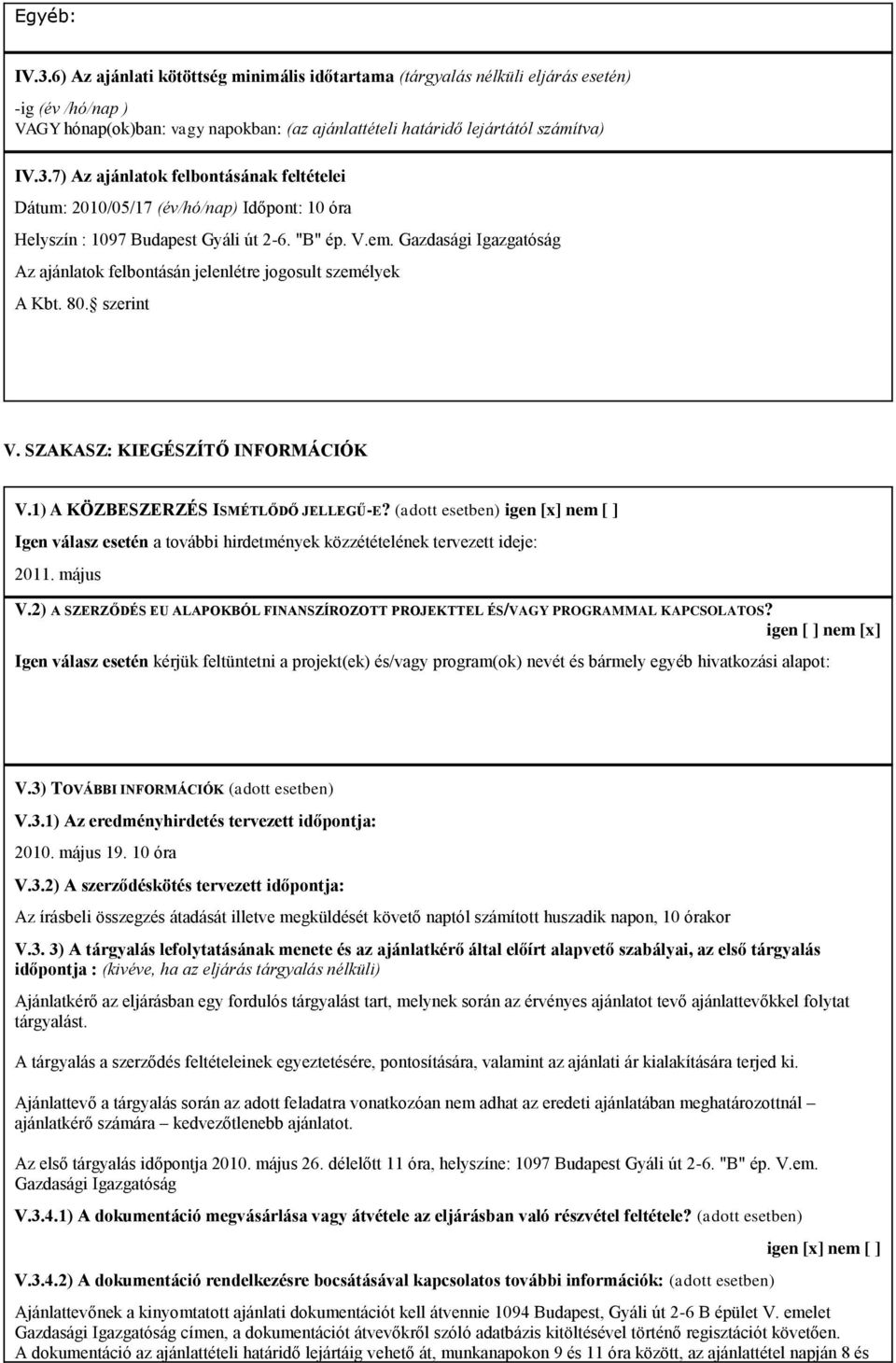 (adott esetben) igen [x] nem [ ] Igen válasz esetén a további hirdetmények közzétételének tervezett ideje: 2011. május V.
