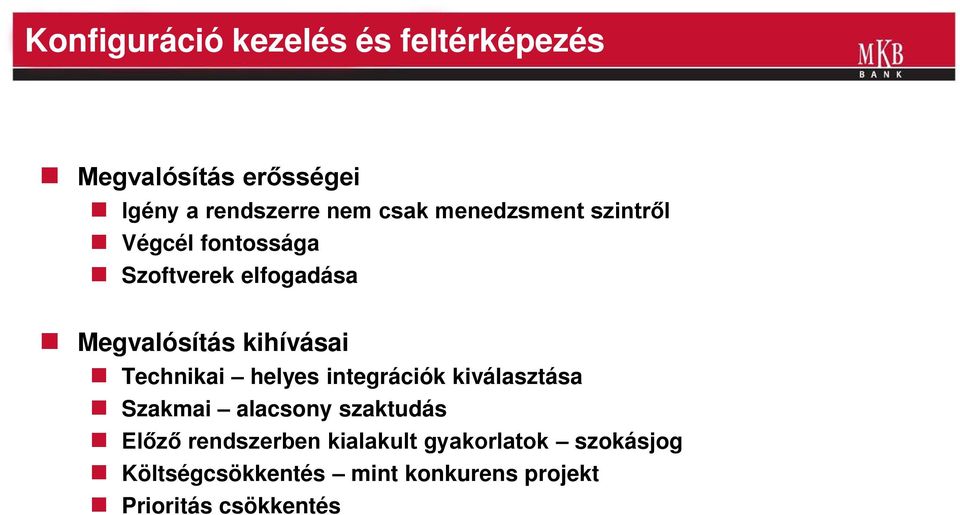 Technikai helyes integrációk kiválasztása Szakmai alacsony szaktudás Előző rendszerben