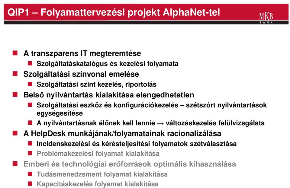 nyilvántartásnak élőnek kell lennie változáskezelés felülvizsgálata A HelpDesk munkájának/folyamatainak racionalizálása Incidenskezelési és kérésteljesítési folyamatok