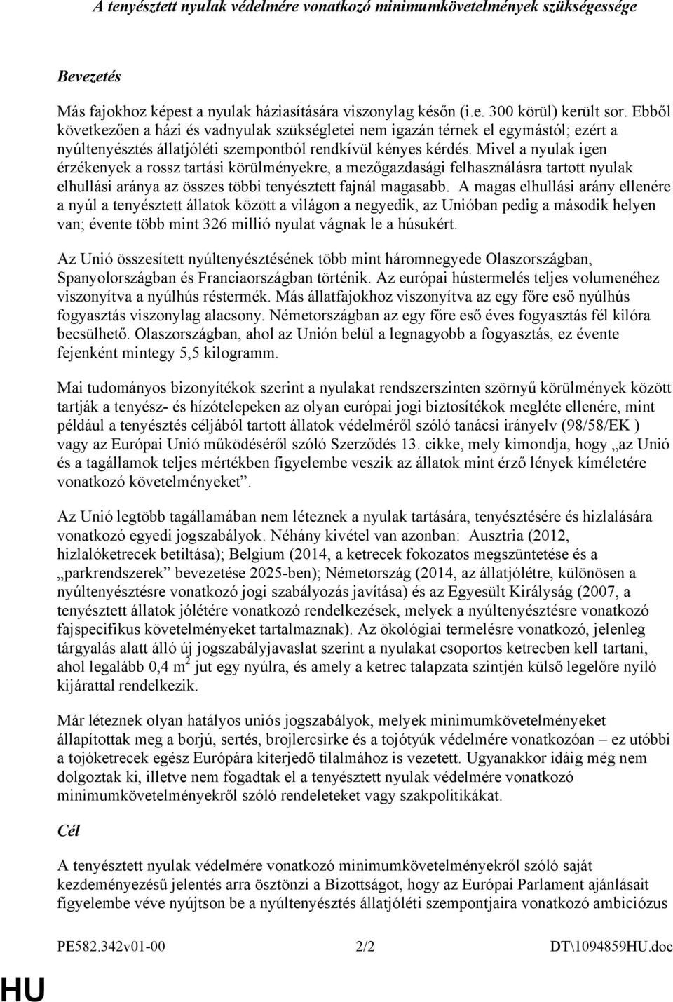 Mivel a nyulak igen érzékenyek a rossz tartási körülményekre, a mezőgazdasági felhasználásra tartott nyulak elhullási aránya az összes többi tenyésztett fajnál magasabb.