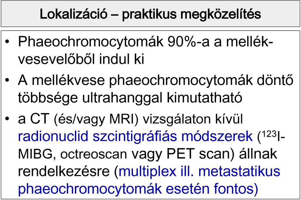 MRI) vizsgálaton kívül radionuclid szcintigráfiás módszerek ( 123 I- MIBG, octreoscan