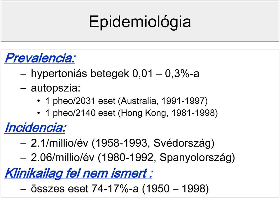 1981-1998) Incidencia: 2.1/millio/év (1958-1993, Svédország) 2.