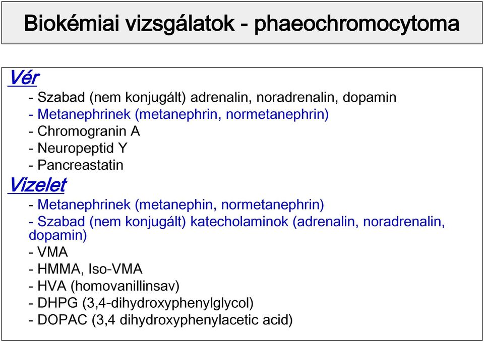 Metanephrinek (metanephin, normetanephrin) - Szabad (nem konjugált) katecholaminok (adrenalin, noradrenalin,