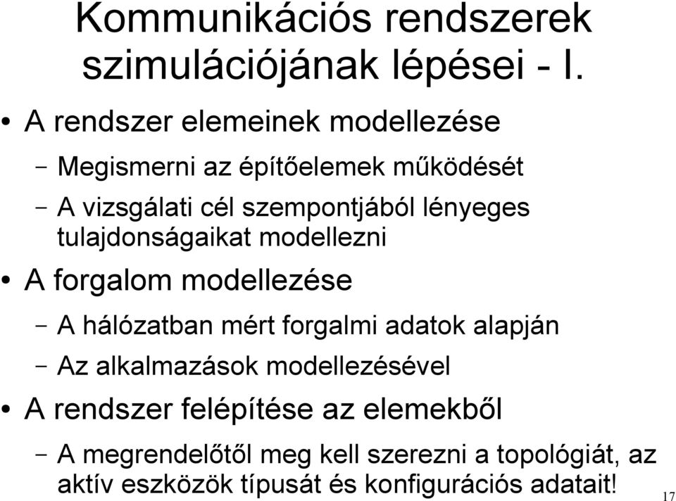 lényeges tulajdonságaikat modellezni A forgalom modellezése A hálózatban mért forgalmi adatok alapján Az