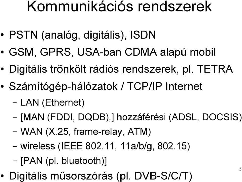 TETRA Számítógép-hálózatok / TCP/IP Internet LAN (Ethernet) [MAN (FDDI, DQDB),] hozzáférési