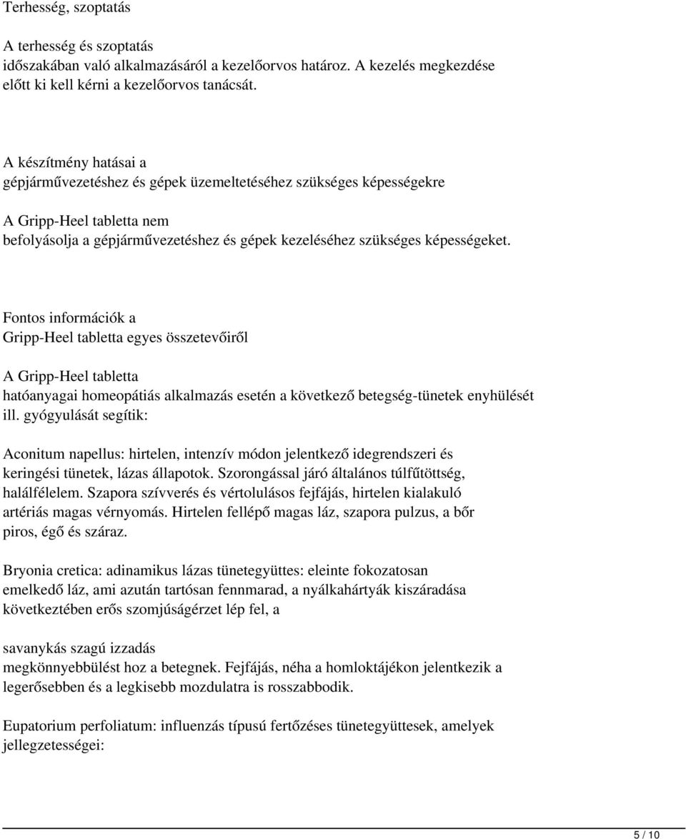 Fontos információk a Gripp-Heel tabletta egyes összetevőiről A Gripp-Heel tabletta hatóanyagai homeopátiás alkalmazás esetén a következő betegség-tünetek enyhülését ill.