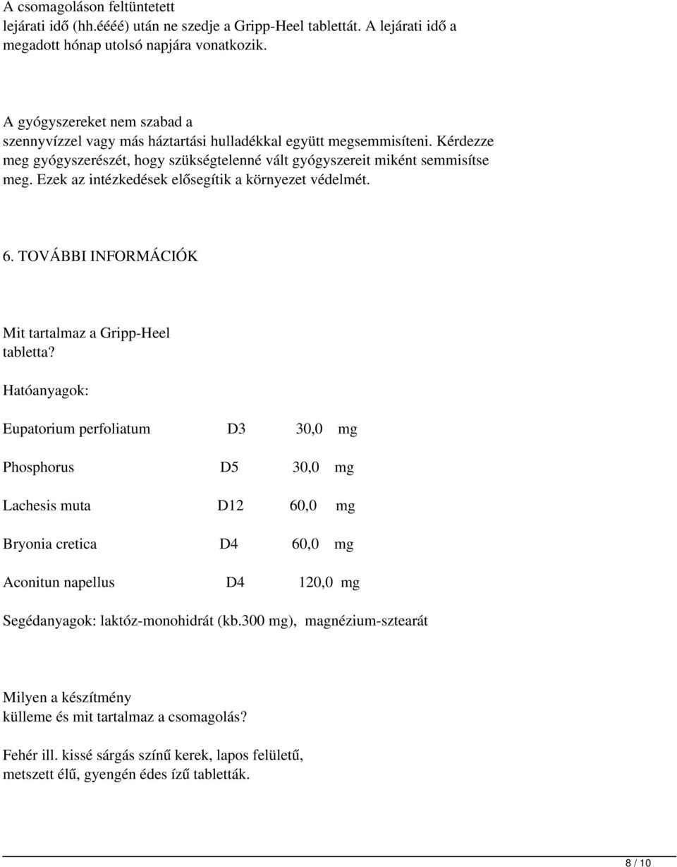 Ezek az intézkedések elősegítik a környezet védelmét. 6. TOVÁBBI INFORMÁCIÓK Mit tartalmaz a Gripp-Heel tabletta?