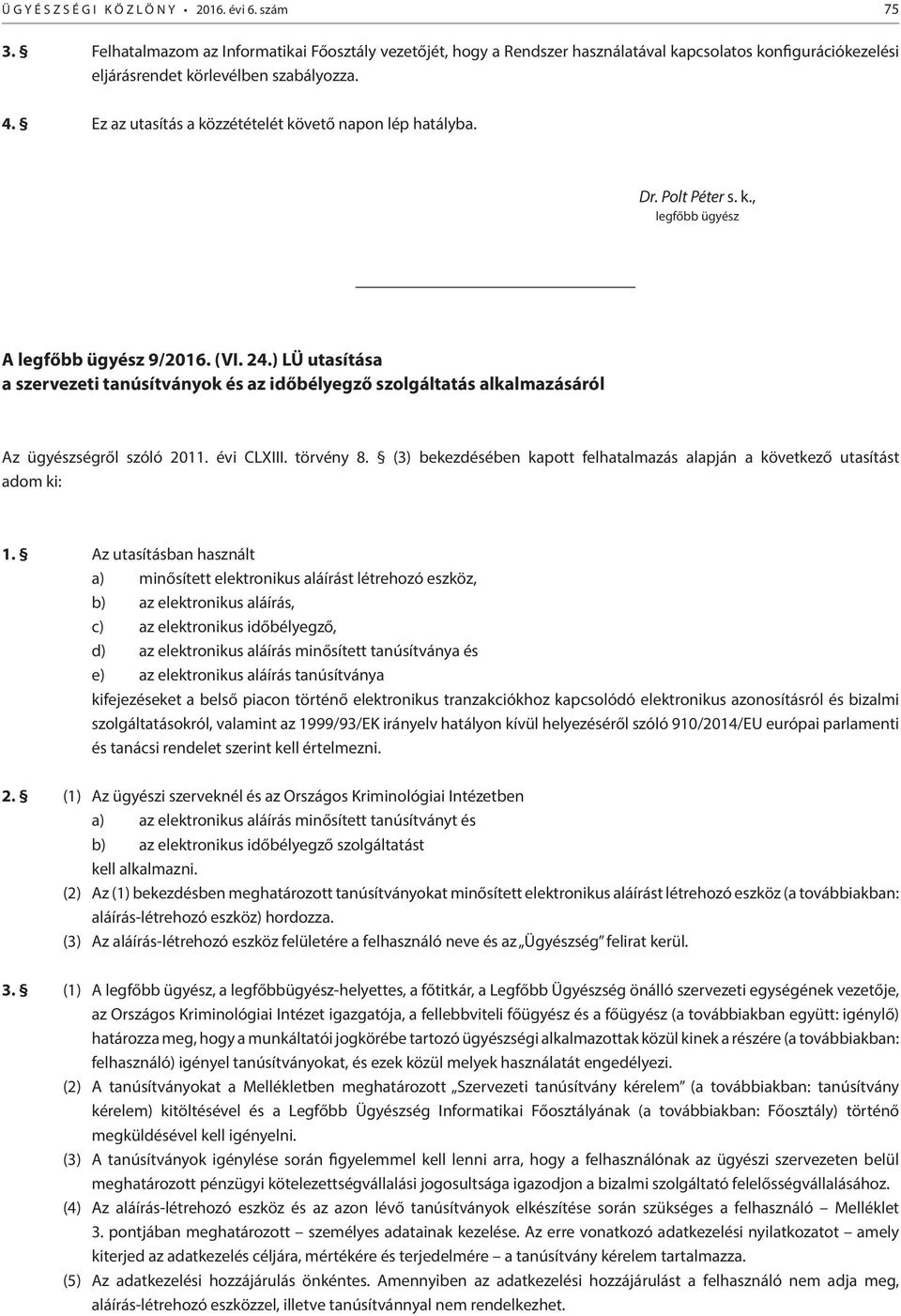 ) LÜ utasítása a szervezeti tanúsítványok és az időbélyegző szolgáltatás alkalmazásáról Az ügyészségről szóló 2011. évi CLXIII. törvény 8.