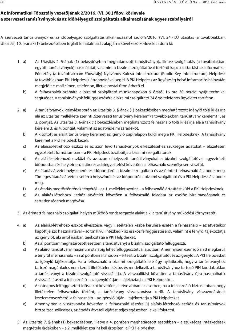 ) LÜ utasítás (a továbbiakban: Utasítás) 10. -ának (1) bekezdésében foglalt felhatalmazás alapján a következő körlevelet adom ki: 1. a) Az Utasítás 2.
