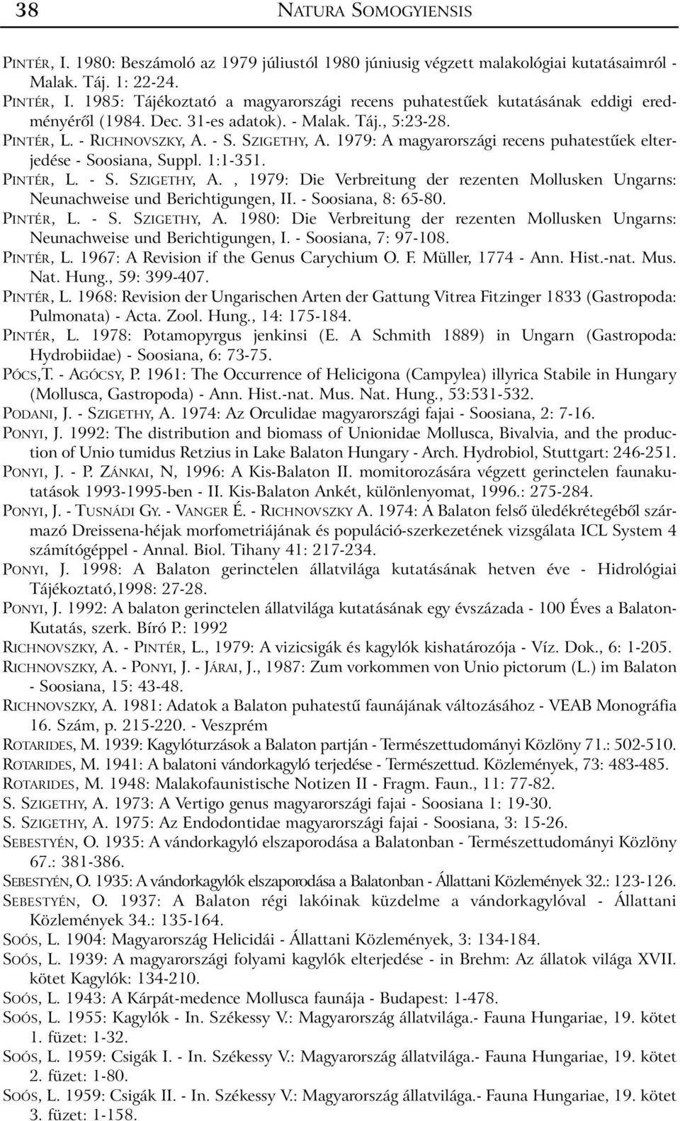 - Soosiana, 8: 65-80. PINTÉR, L. - S. SZIGETHY, A. 1980: Die Verbreitung der rezenten Mollusken Ungarns: Neunachweise und Berichtigungen, I. - Soosiana, 7: 97-108. PINTÉR, L. 1967: A Revision if the Genus Carychium O.