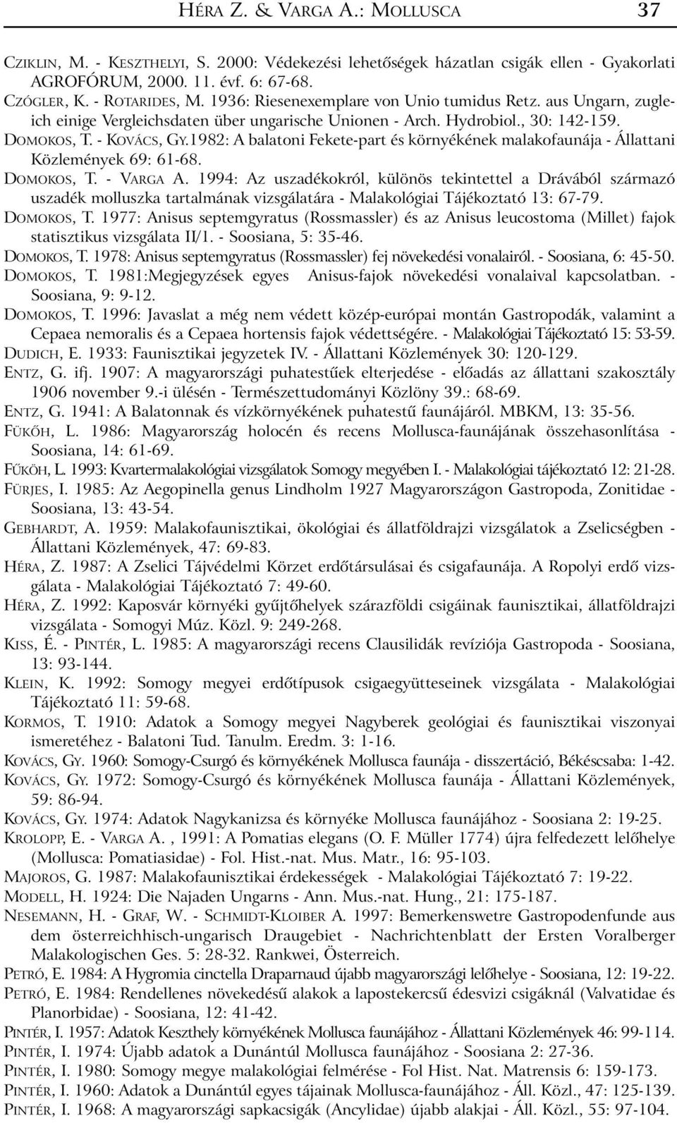 1982: A balatoni Fekete-part és környékének malakofaunája - Állattani Közlemények 69: 61-68. DOMOKOS, T. - VARGA A.