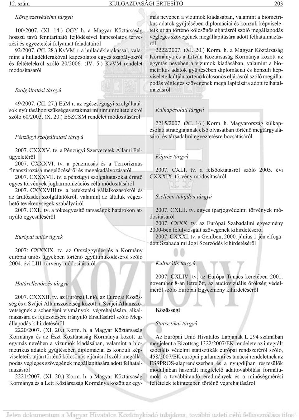a hulladéklerakással, valamint a hulladéklerakóval kapcsolatos egyes szabályokról és feltételekrõl szóló 20/2006. (IV. 5.) KvVM rendelet módosításáról Szolgáltatási tárgyú 49/2007. (XI. 27.) EüM r.
