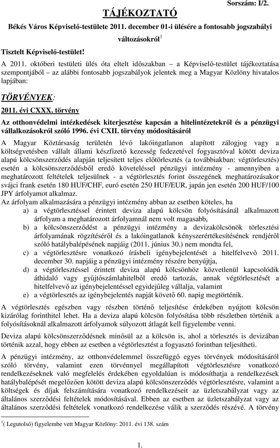 évi CXXX. törvény Az otthonvédelmi intézkedések kiterjesztése kapcsán a hitelintézetekről és a pénzügyi vállalkozásokról szóló 1996. évi CXII.