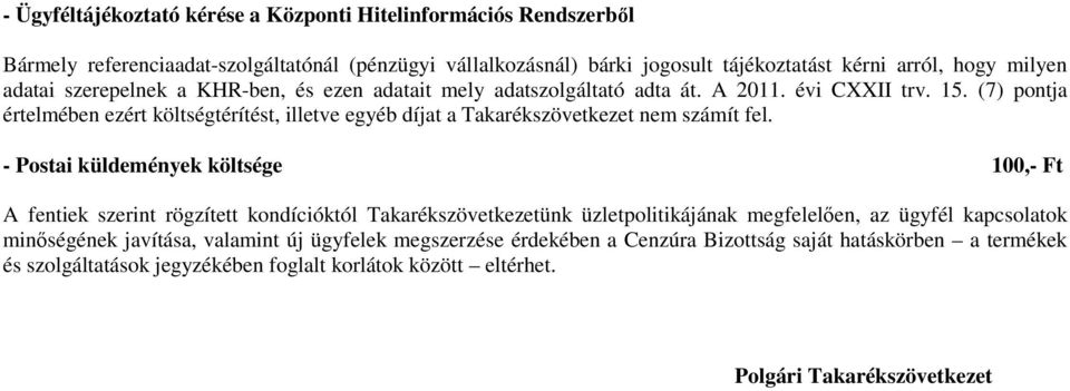 (7) pontja értelmében ezért költségtérítést, illetve egyéb díjat a Takarékszövetkezet nem számít fel.