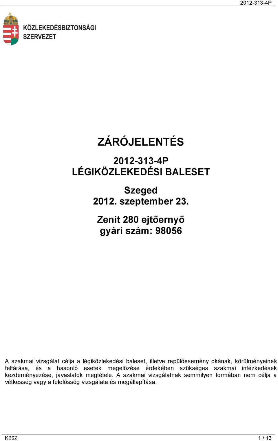 okának, körülményeinek feltárása, és a hasonló esetek megelőzése érdekében szükséges szakmai intézkedések