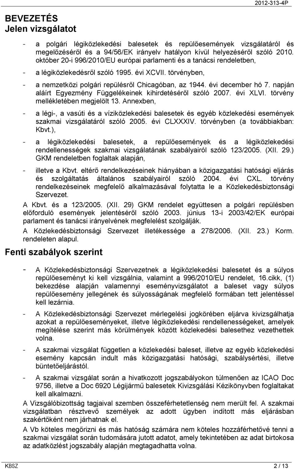 napján aláírt Egyezmény Függelékeinek kihirdetéséről szóló 2007. évi XLVI. törvény mellékletében megjelölt 13.