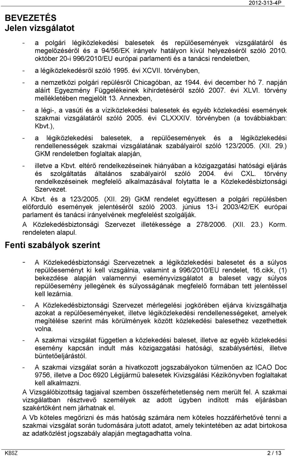 napján aláírt Egyezmény Függelékeinek kihirdetéséről szóló 2007. évi XLVI. törvény mellékletében megjelölt 13.