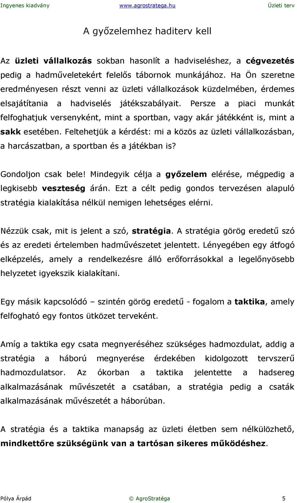 Persze a piaci munkát felfoghatjuk versenyként, mint a sportban, vagy akár játékként is, mint a sakk esetében.