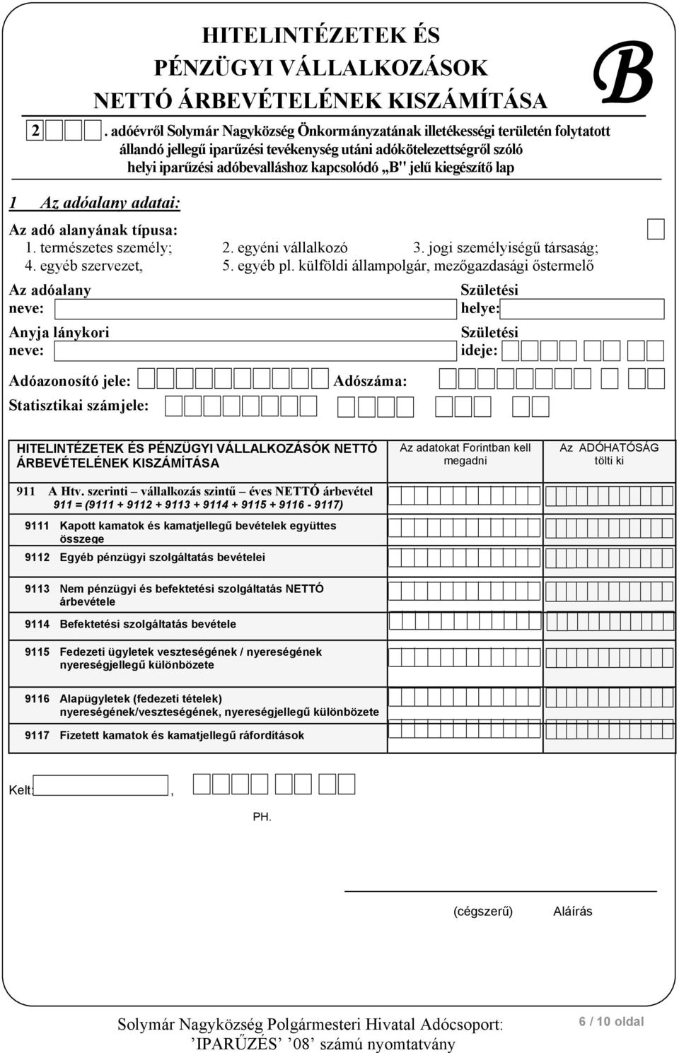 kiegészítő lap 1 adatai: Anyja lánykori B HITELINTÉZETEK ÉS PÉNZÜGYI VÁLLALKOZÁSÓK NETTÓ ÁRBEVÉTELÉNEK KISZÁMÍTÁSA 911 A Htv.