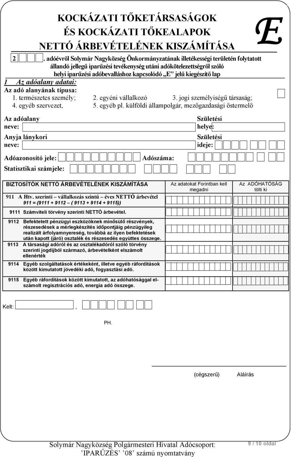 kiegészítő lap 1 adatai: E Anyja lánykori BIZTOSÍTÓK NETTÓ ÁRBEVÉTELÉNEK KISZÁMÍTÁSA 911 A Htv.