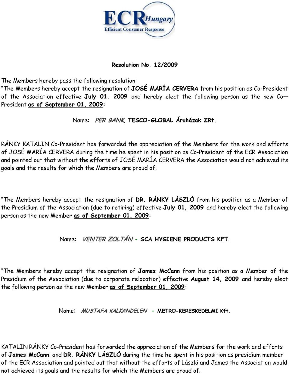 2009 and hereby elect the following person as the new Co President as of September 01, 2009: Name: PER BANK, TESCO-GLOBAL Áruházak ZRt.