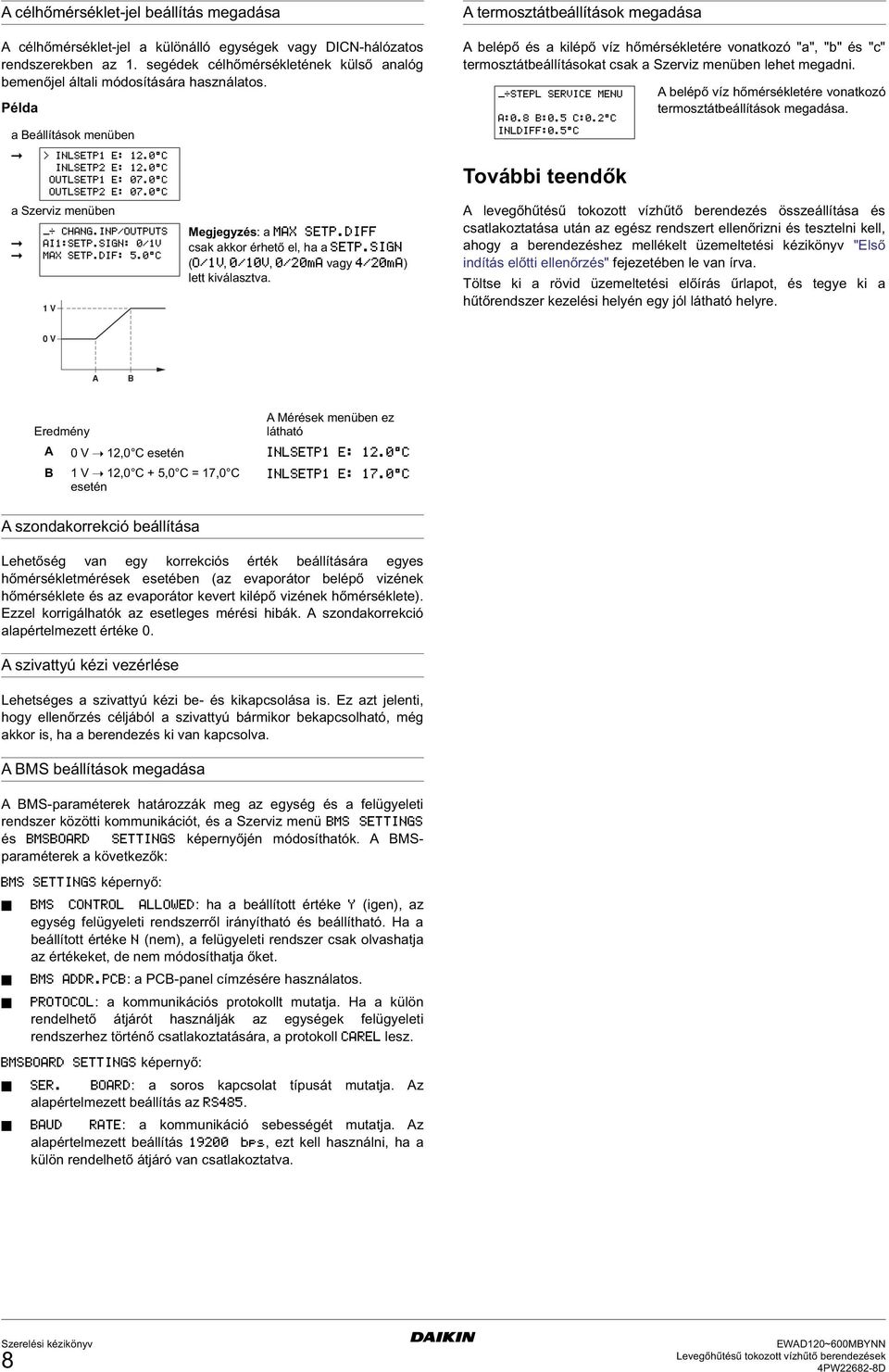 Példa a Beállítások menüben a Szerviz menüben 1 V Megjegyzés: a csak akkor érhető el, ha a (,, vagy ) lett kiválasztva.