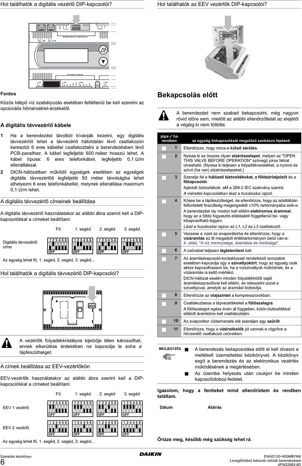 A digitális távvezérlő kábele 1 Ha a berendezést távolból kívánják kezelni, egy digitális távvezérlőt lehet a távvezérlő hátoldalán lévő n keresztül 6 eres kábellel csatlakoztatni a berendezésben