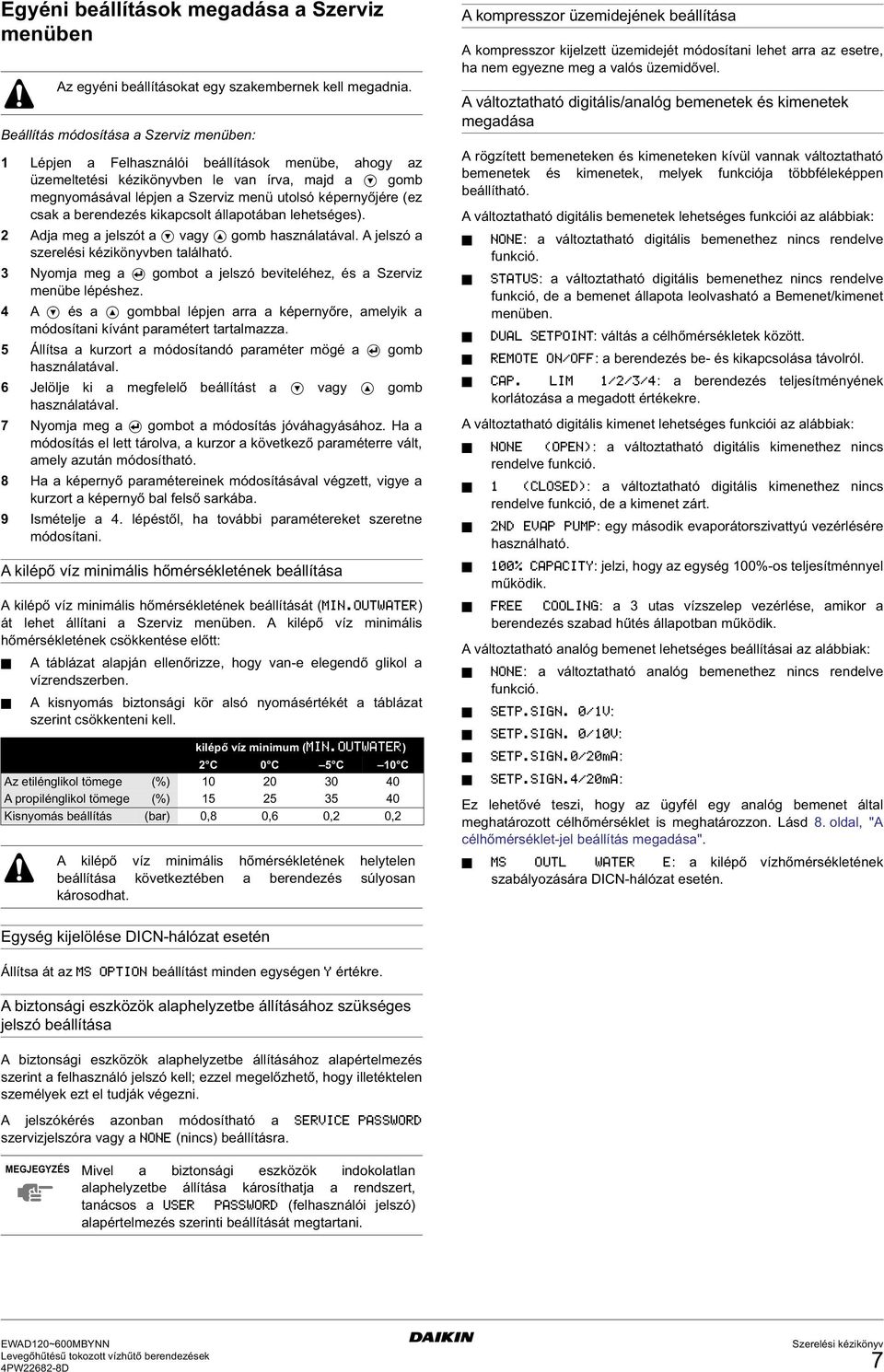 A jelszó a szerelési kézikönyvben található. 3 yomja meg a q gombot a jelszó beviteléhez, és a Szerviz menübe lépéshez.