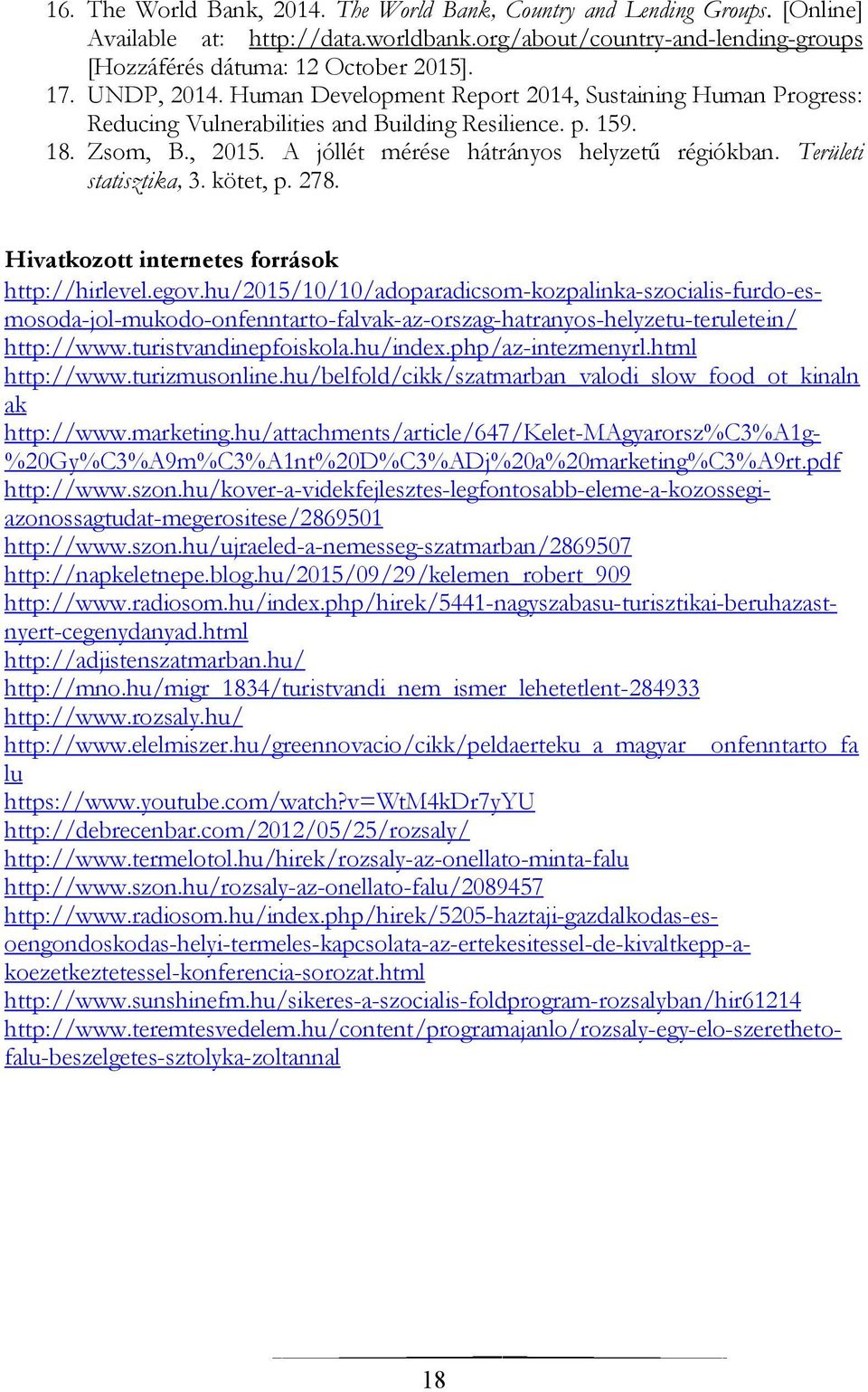 Területi statisztika, 3. kötet, p. 278. Hivatkozott internetes források http://hirlevel.egov.