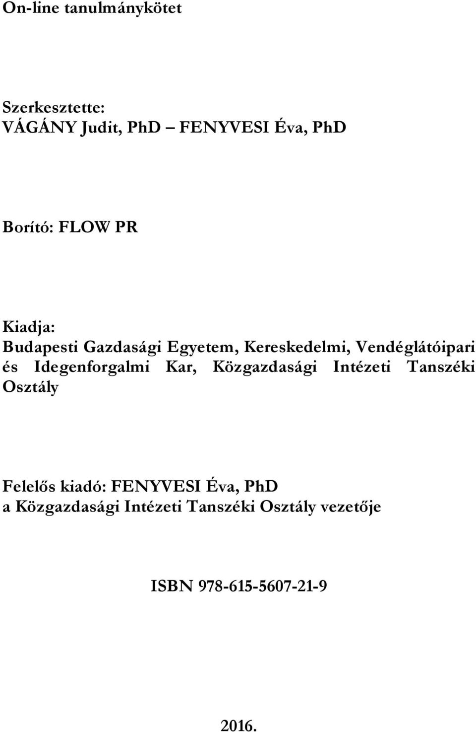 Idegenforgalmi Kar, Közgazdasági Intézeti Tanszéki Osztály Felelős kiadó: FENYVESI