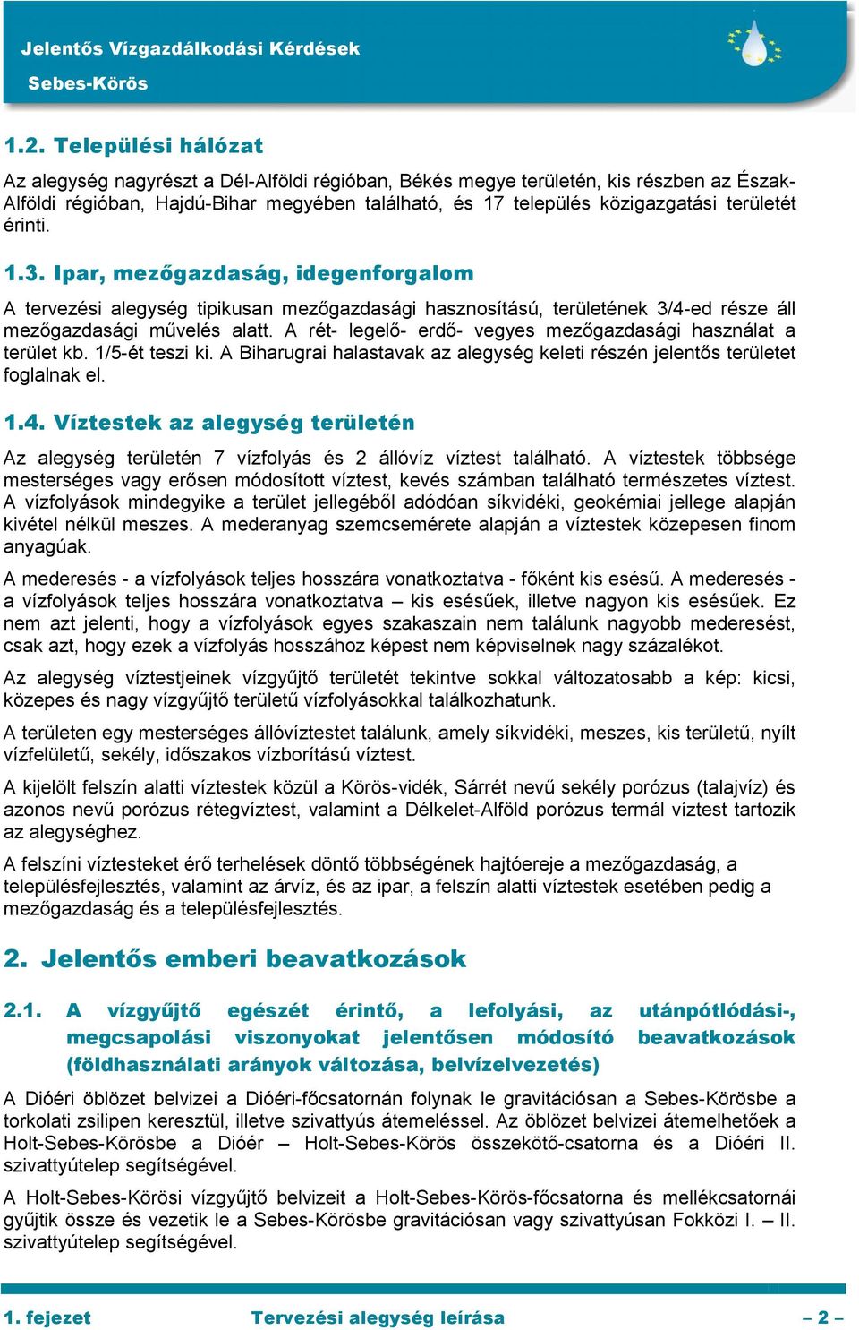 A rét- legelő- erdő- vegyes mezőgazdasági használat a terület kb. 1/5-ét teszi ki. A Biharugrai halastavak az alegység keleti részén jelentős területet foglalnak el. 1.4.