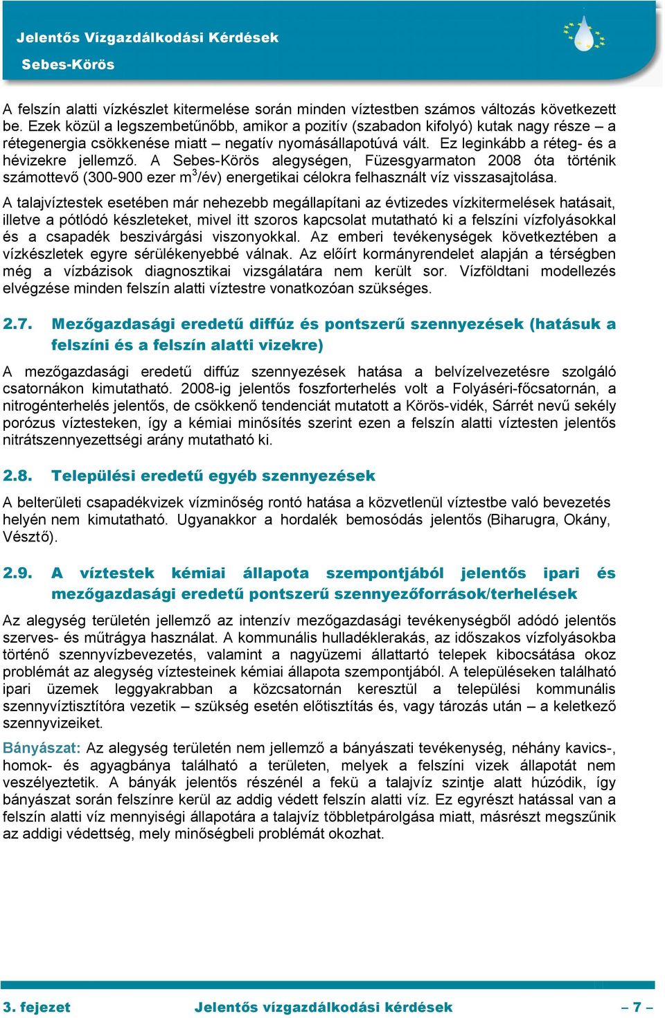 A alegységen, Füzesgyarmaton 2008 óta történik számottevő (300-900 ezer m 3 /év) energetikai célokra felhasznált víz visszasajtolása.