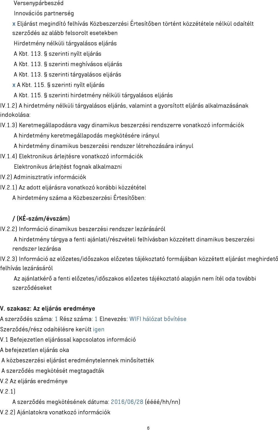 szerinti nyílt eljárás A Kbt. 11